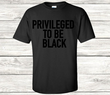 Load image into Gallery viewer, PRIVILEGED TO BE BLACK

