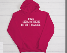 Load image into Gallery viewer, I Was Social Distancing Before It Was Cool Hoodie
