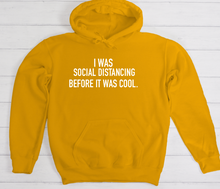 Load image into Gallery viewer, I Was Social Distancing Before It Was Cool Hoodie
