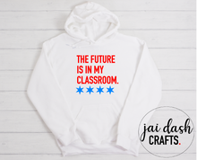 Load image into Gallery viewer, The Future Is In My Classroom Hoodie
