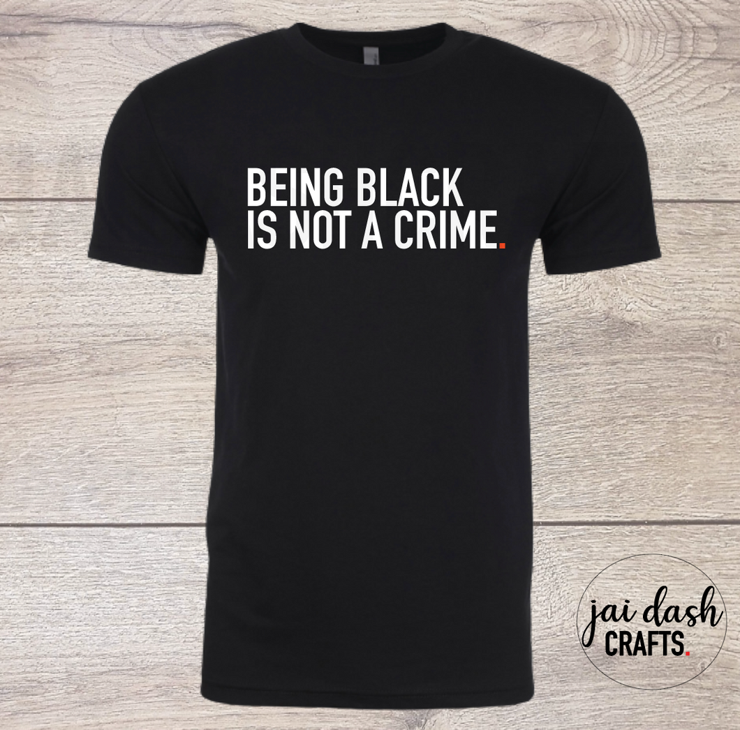 BEING BLACK IS NOT A CRIME.