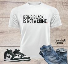 Load image into Gallery viewer, BEING BLACK IS NOT A CRIME.
