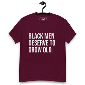 Black Men Deserve To Grow Old Classic tee