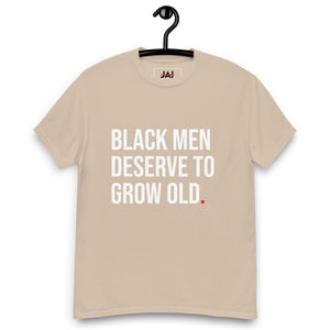 Black Men Deserve To Grow Old Classic tee