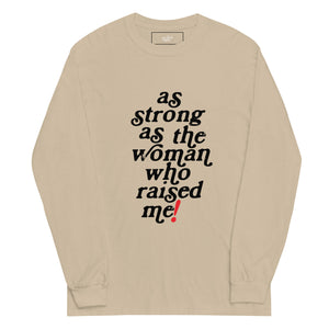 As Strong As the Woman Who Raised Me Long Sleeve Shirt