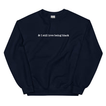 Load image into Gallery viewer, &amp; I Still Love Being Black Unisex Sweatshirt

