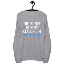 Load image into Gallery viewer, The Future is in My Classroom Unisex organic sweatshirt
