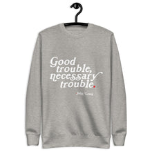 Load image into Gallery viewer, Good Trouble, Necessary Trouble Unisex Premium Sweatshirt
