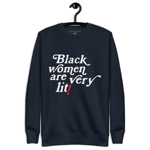Black Women Are Very Lit Unisex Premium Sweatshirt