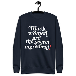 Black Women are the Secret Ingredient Unisex Premium Sweatshirt