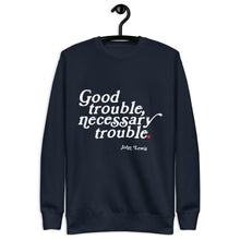 Load image into Gallery viewer, Good Trouble, Necessary Trouble Unisex Premium Sweatshirt
